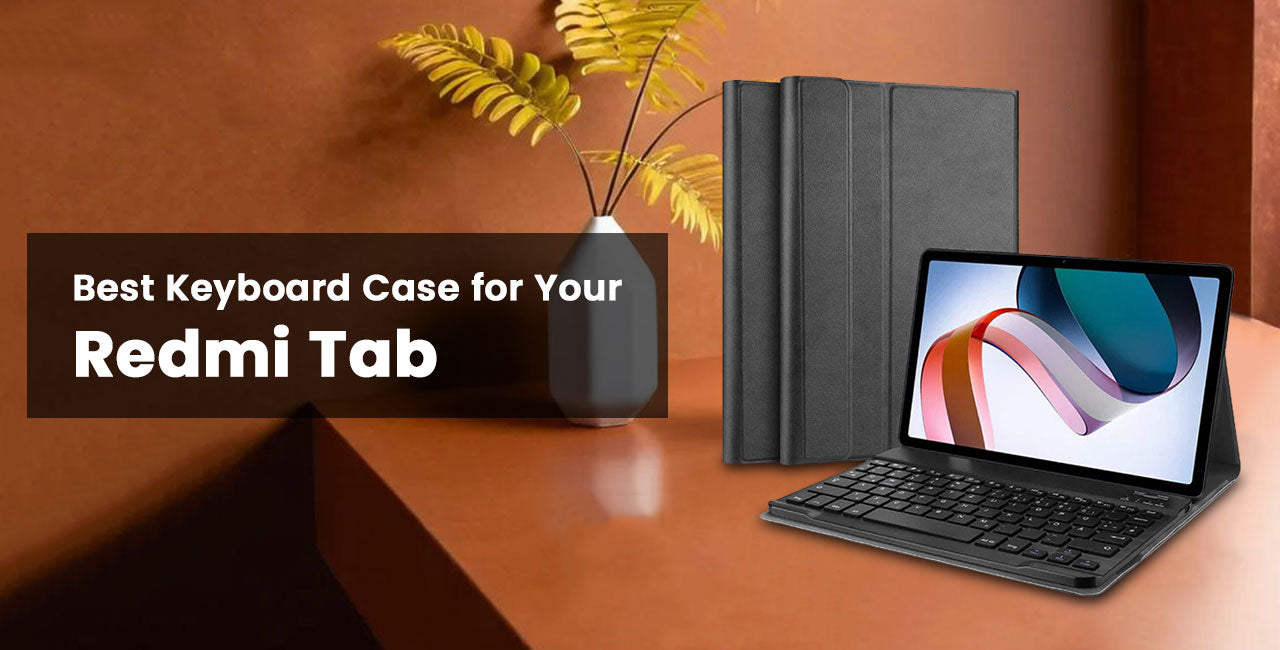 Why a Keyboard Case is a Must-Have Accessory for Your Redmi Tab?