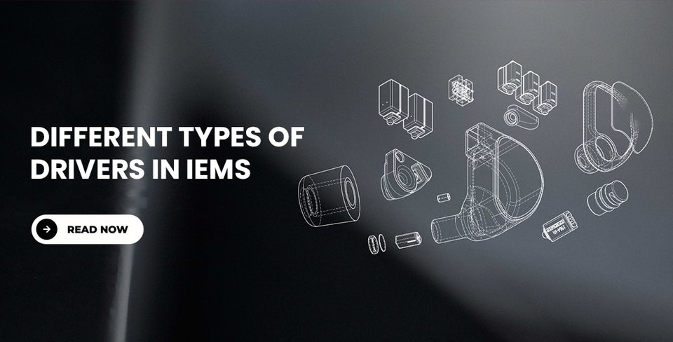 Different Types of Drivers in IEMs