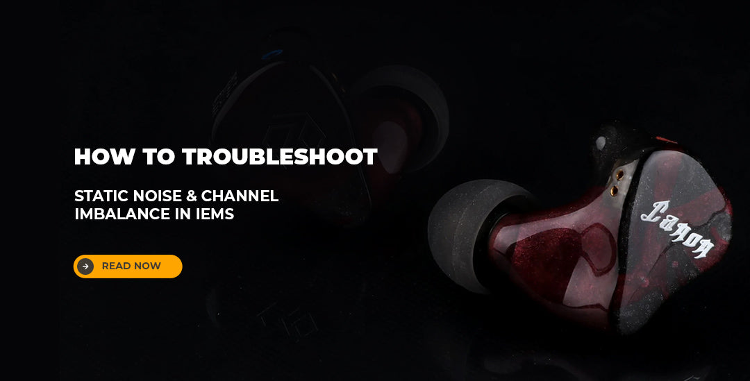 How to Troubleshoot Static Noise & Channel Imbalance in IEMs?