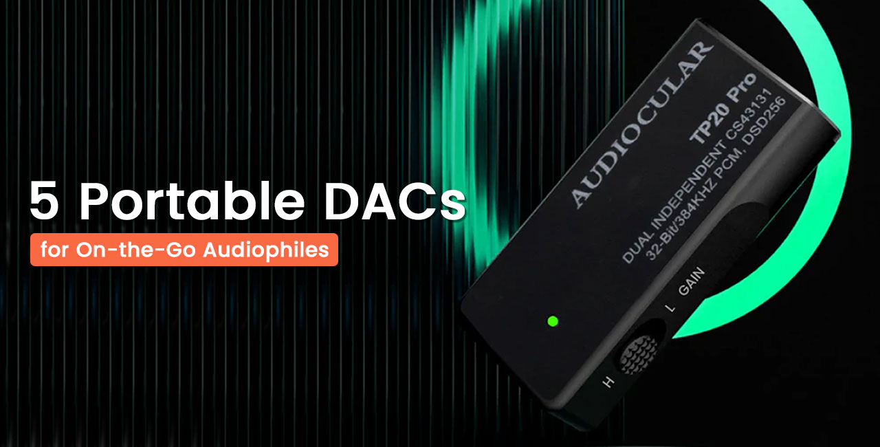 5 Ultimate Portable DACs for On-the-Go Audiophiles & Music Lovers
