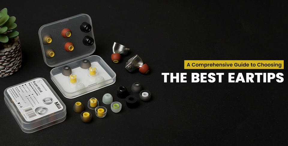 A Comprehensive Guide to Choosing the Best Eartips