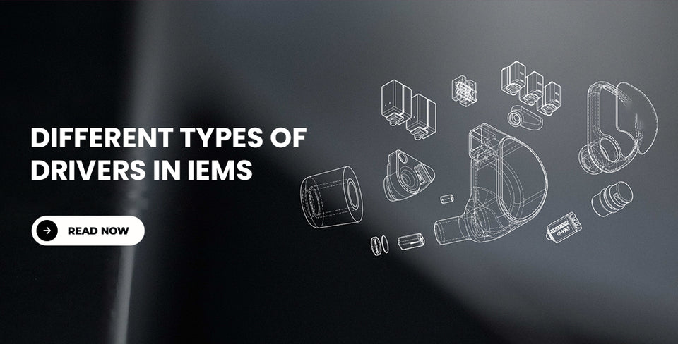 Different Types of Drivers in IEMs 