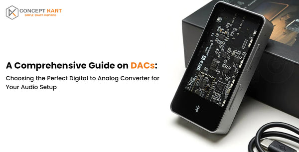 Comprehensive Guide on DACs: Choosing the Perfect Digital to Analog Converter for Your Audio Setup