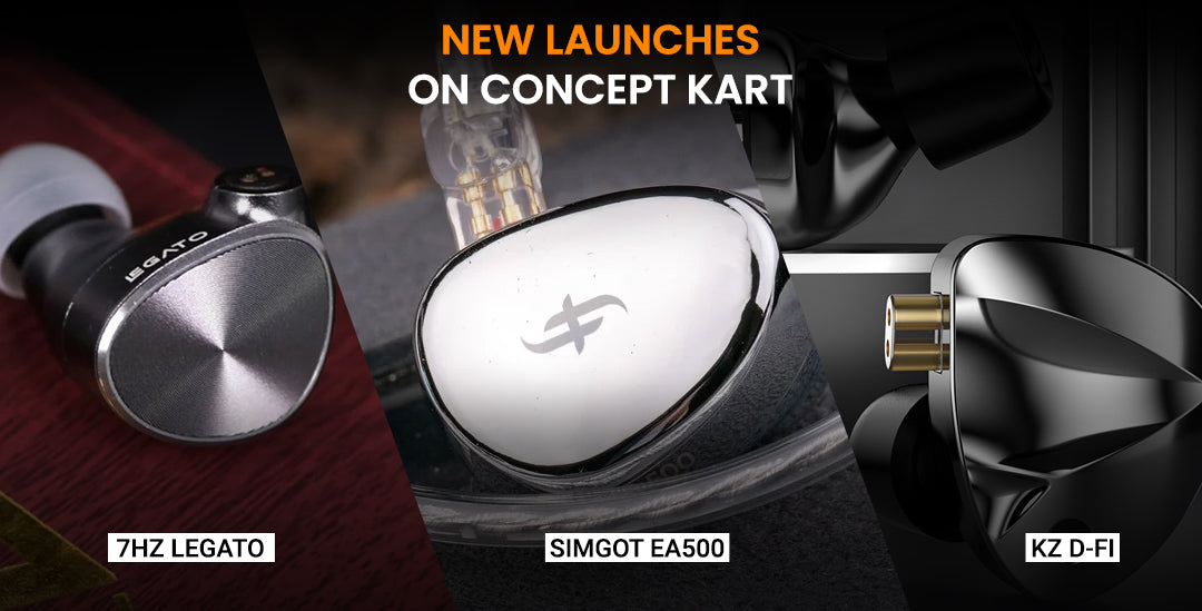New Launches on Concept Kart : Simgot EA500, 7Hz Legato, KZ D-FI