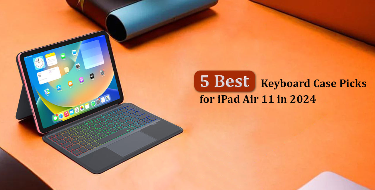 5 Best Keyboard Case Picks for iPad Air 11 in 2024