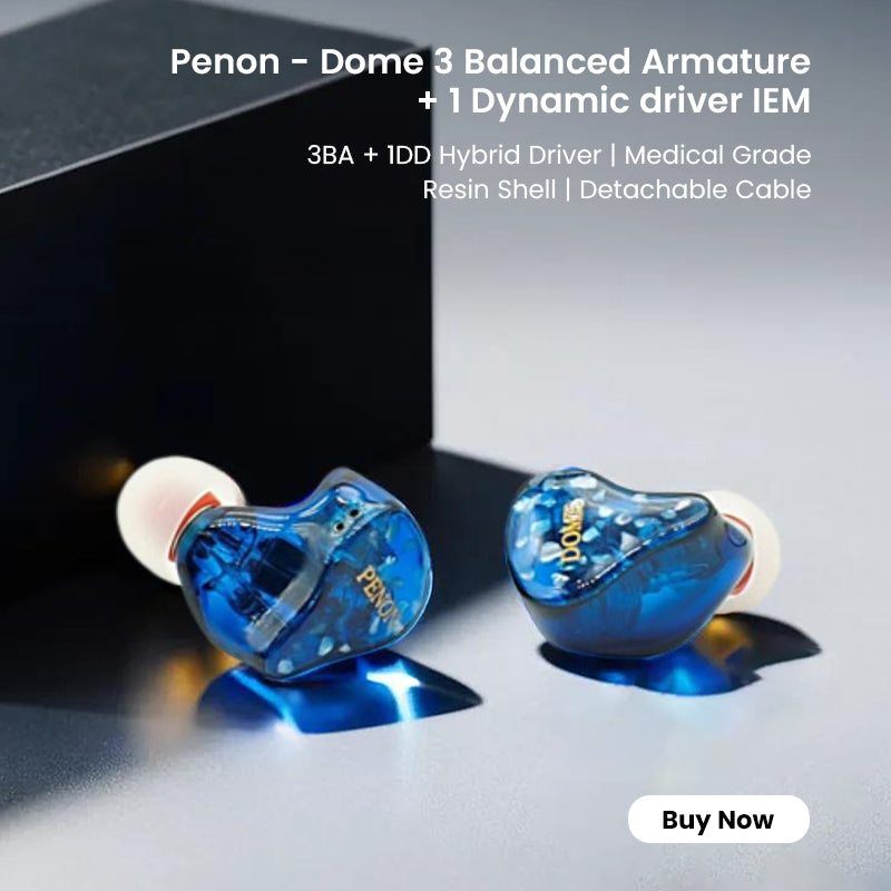 Penon - Dome 3 Balanced Armature and 1 Dynamic driver IEM