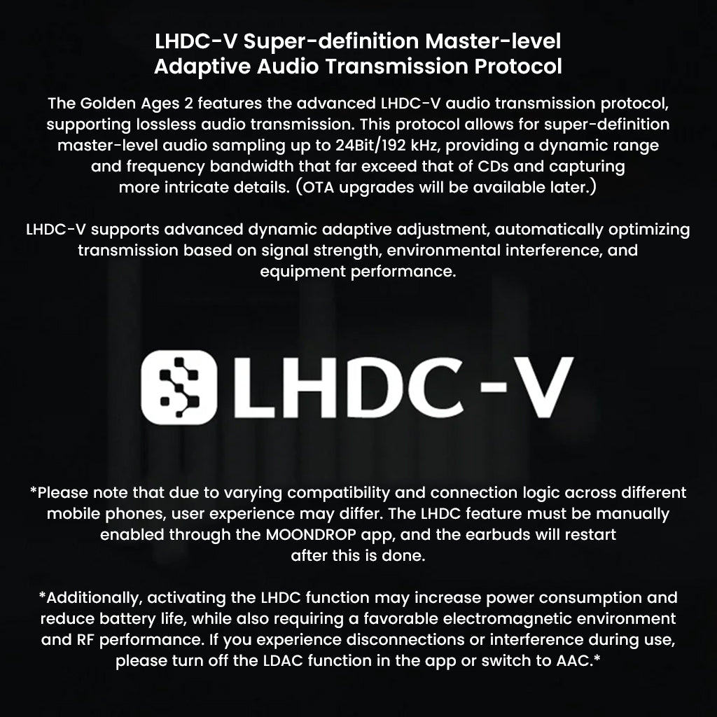 MOONDROP Golden Ages 2 supports LHDC-V protocol for high-resolution audio transmission up to 24bit/192kHz with wide bandwidth and clarity.